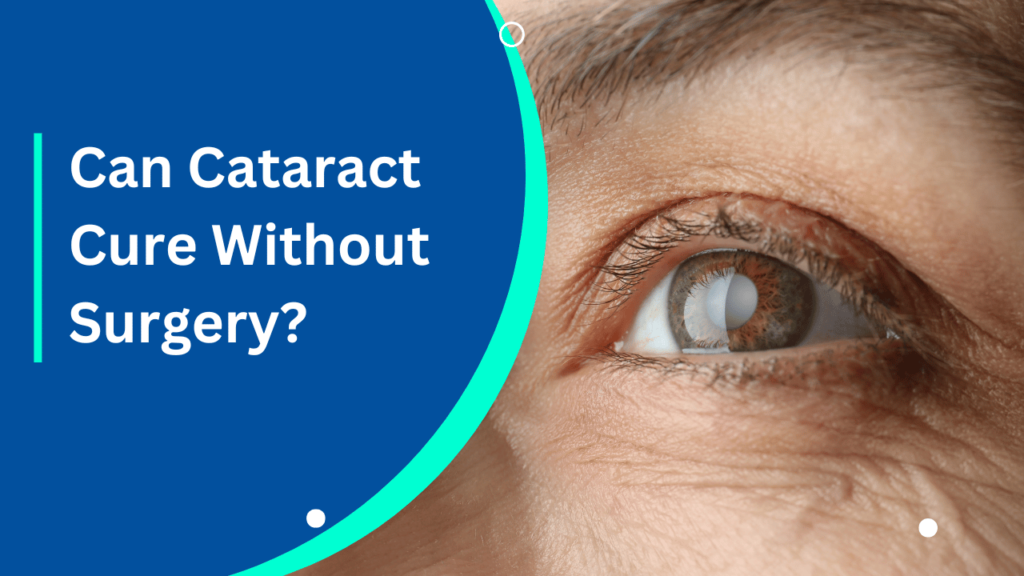 Can Cataract Cure Without Surgery