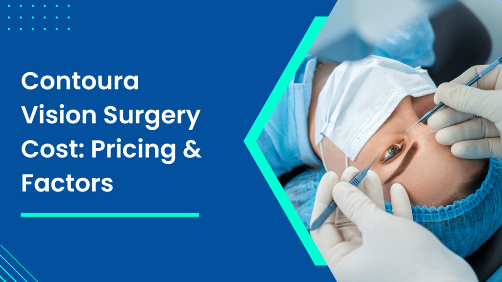 Contoura Vision Surgery Cost Pricing & Factors