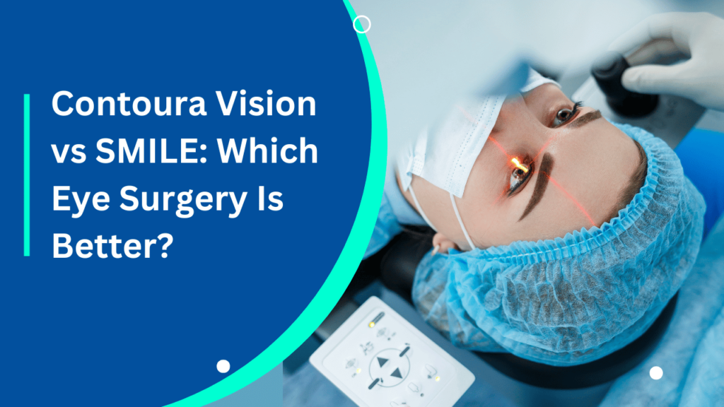 Contoura Vision vs SMILE_ Which Eye Surgery Is Better