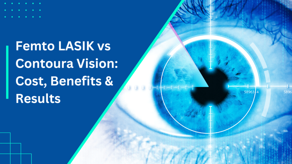 Femto LASIK vs Contoura Vision_ Cost, Benefits & Results