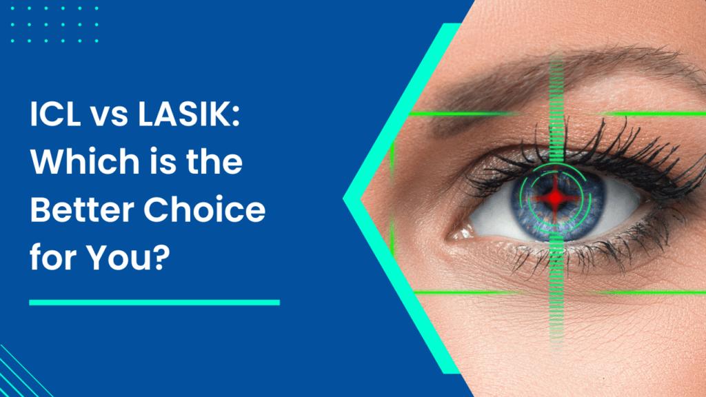 ICL vs LASIK Which is the Better Choice for You