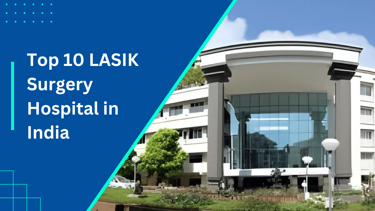 Top 10 LASIK Surgery Hospital in India 2025