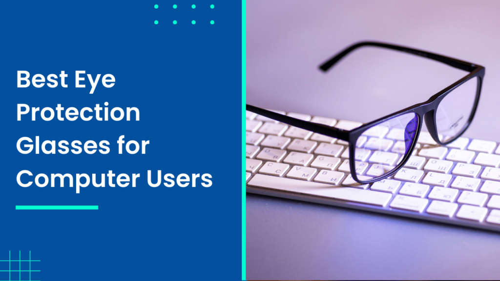 Best Eye Protection Glasses for Computer Users