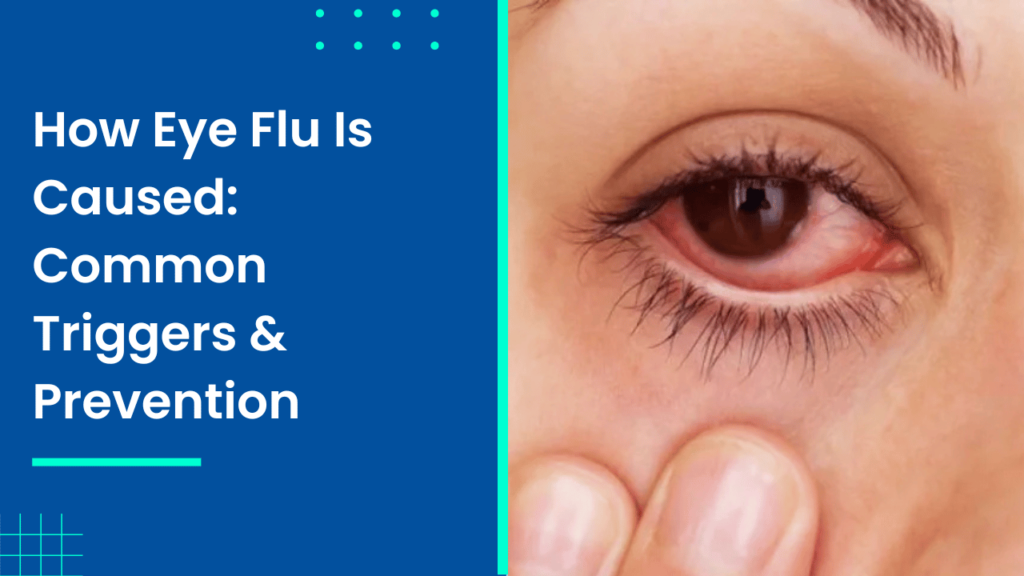 How Eye Flu Is Caused_ Common Triggers & Prevention