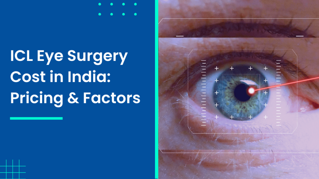 ICL Eye Surgery Cost in India Pricing & Factors