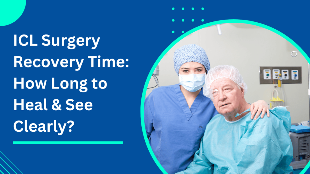 ICL Surgery Recovery Time_ How Long to Heal & See Clearly