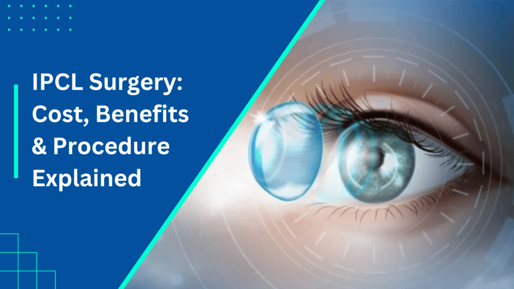 IPCL Surgery_ Cost, Benefits & Procedure Explained